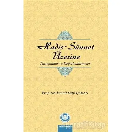Hadis - Sünnet Üzerine Tartışmalar ve Değerlendirmeler