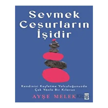 Sevmek Cesurların İşidir - Ayşe Melek - Timaş Yayınları