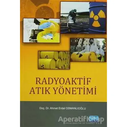 Radyoaktif Atık Yönetimi - Ahmet Erdal Osmanlıoğlu - Nobel Akademik Yayıncılık