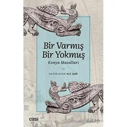 Bir Varmış Bir Yokmuş - Konya Masalları - Kolektif - Çizgi Kitabevi Yayınları