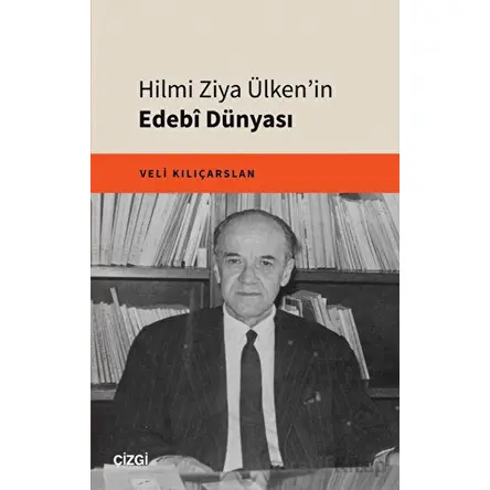 Hilmi Ziya Ülkenin Edebî Dünyası - Nihangül Daştan - Çizgi Kitabevi Yayınları