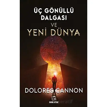 Üç Gönüllü Dalgası Ve Yeni Dünya - Dolores Cannon - Onur Kitap