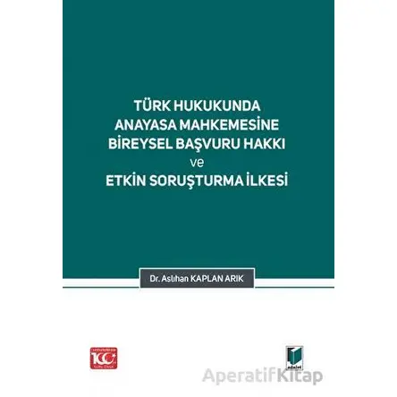Türk Hukukunda Anayasa Mahkemesi Bireysel Başvuru Hakkı ve Etkin Soruşturma İlkesi