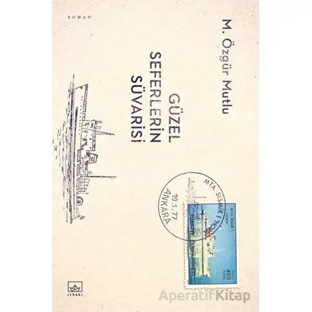 Güzel Seferlerin Süvarisi - M. Özgür Mutlu - İthaki Yayınları