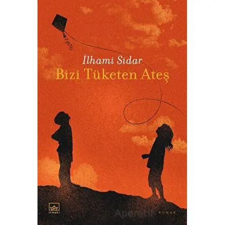 Bizi Tüketen Ateş - İlhami Sidar - İthaki Yayınları