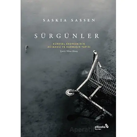 Sürgünler: Küresel Ekonominin Acımasız ve Karmaşık Yapısı - Saskia Sassen - Albaraka Yayınları