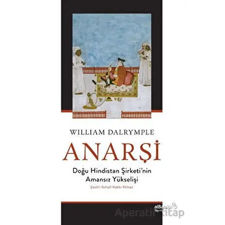 Anarşi: Doğu Hindistan Şirketinin Amansız Yükselişi - William Dalrymple - Albaraka Yayınları