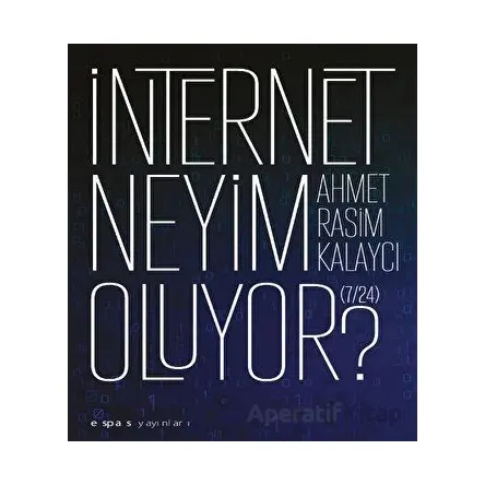 I·nternet Neyim Oluyor? (7/24) - Ahmet Rasim Kalaycı - Espas Kuram Sanat Yayınları