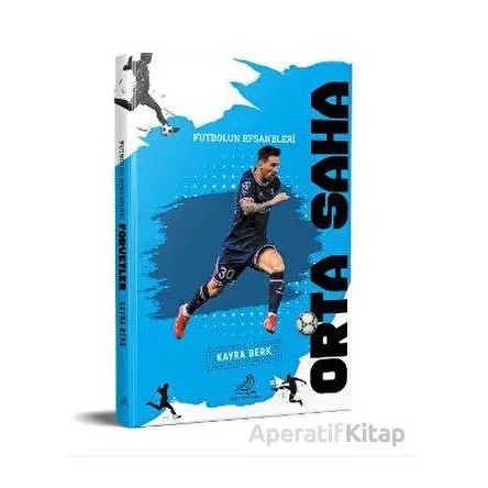 Futbolun Efsaneleri Orta Saha - Kayra Berk - Serçe Yayınları