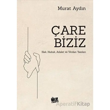 Çare Biziz - Hak, Hukuk, Adalet Ve Vicdan Yazıları - Murat Aydın - Biz Kitap