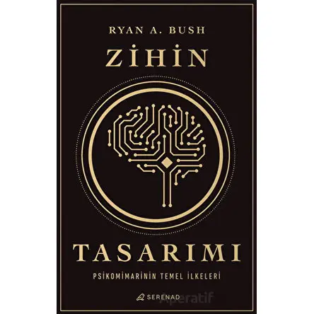 Zihin Tasarımı: Psikomimarinin Temel İlkeleri - Ryan A. Bush - Serenad Yayınevi