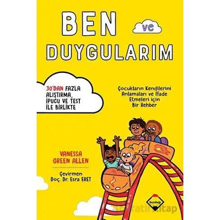Ben ve Duygularım - Çocukların Kendilerini Anlamaları ve İfade Etmeleri için Bir Rehber