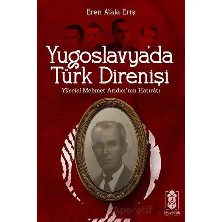 Yugoslavyada Türk Direnişi - Yücelci Mehmet Arıdıcının Hatıratı
