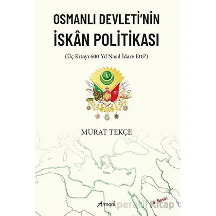 Osmanlı Devletinin İskan Politikası - Murat Tekçe - Armoni Yayıncılık