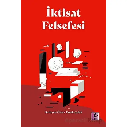 İktisat Felsefesi - Ömer Faruk Çolak - Efil Yayınevi