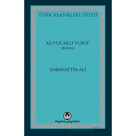 Kuyucaklı Yusuf - Sabahattin Ali - Myrina Yayınları