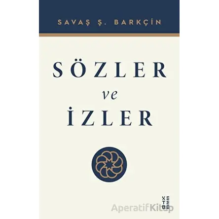 Sözler ve İzler - Savaş Ş. Barkçin - Ketebe Yayınları