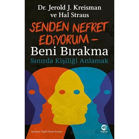 Senden Nefret Ediyorum - Beni Bırakma: Sınırda Kişiliği Anlamak - Jerold J. Kreisman - Nova Kitap