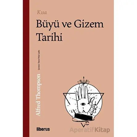 Kısa Büyü ve Gizem Tarihi - Alfred Thompson - Liberus Yayınları