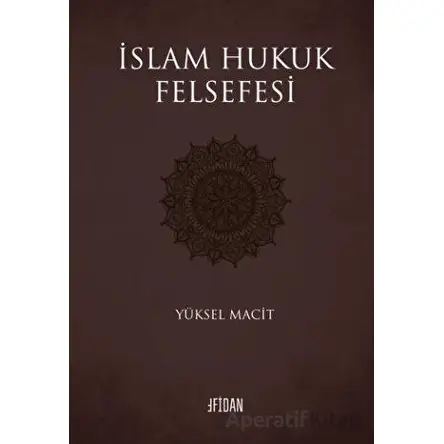 İslam Hukuk Felsefesi - Yüksel Macit - Fidan Kitap