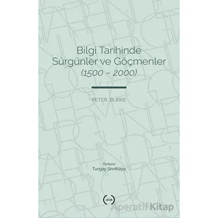 Bilgi Tarihinde Sürgünler ve Göçmenler (1500 - 2000) - Peter Burke - Islık Yayınları