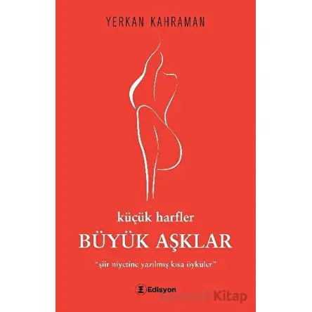 Küçük Harfler Büyük Aşklar - Yerkan Kahraman - Edisyon Kitap