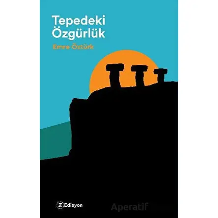 Tepedeki Özgürlük - Emre Öztürk - Edisyon Kitap