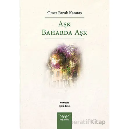 Aşk Baharda Aşk - Ömer Faruk Karataş - Heyamola Yayınları