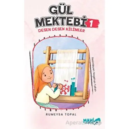 Gül Mektebi 1 - Desen Desen Kilimler - Rümeysa Topal - Mavi Uçurtma Yayınları