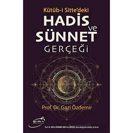 Kütüb-i Sittedeki Hadis ve Sünnet Gerçeği - Gazi Özdemir - Şira Yayınları