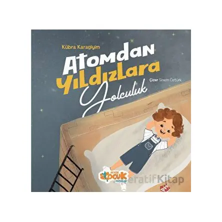 Atomdan Yıldızlara Yolculuk - Kübra Karagiyim - Siyer Çocuk Yayınları