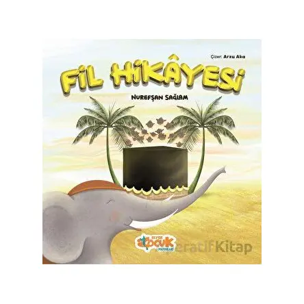 Fil Hikayesi - Nurefşan Sağlam - Siyer Çocuk Yayınları