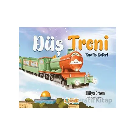 Düş Treni Kudüs Seferi - Hülya Ertem - Siyer Çocuk Yayınları