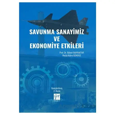Savunma Sanayimiz ve Ekonomiye Etkileri - Necla Kübra Gündüz - Gazi Kitabevi