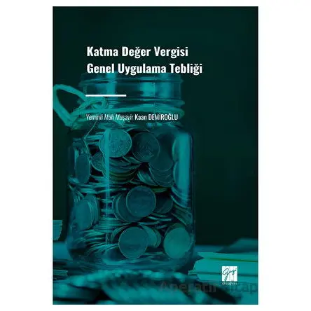 Katma Değer Vergisi Genel Uygulama Tebliği - Kaan Demiroğlu - Gazi Kitabevi