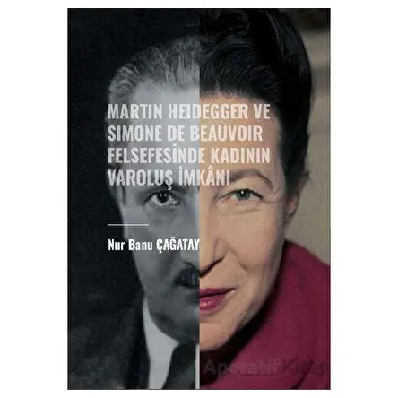 Martin Heidegger ve Simone De Beauvoir Felsefesinde Kadının Varoluş İmkanı
