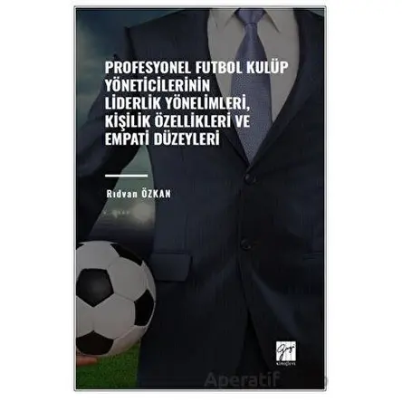 Profesyonel Futbol Kulüp Yöneticilerinin Liderlik Yönelimleri, Kişilik Özellikleri ve Empati Düzeyle