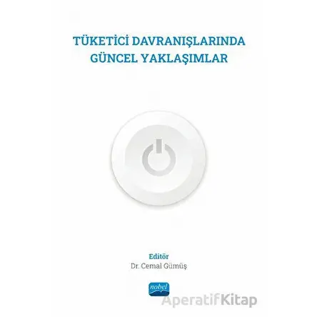 Tüketici Davranışlarında Güncel Yaklaşımlar - Kolektif - Nobel Akademik Yayıncılık