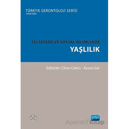 Felsefede ve Sosyal Bilimlerde Yaşlılık - Kolektif - Nobel Akademik Yayıncılık