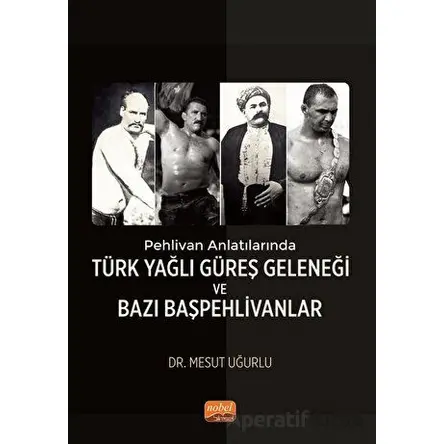Pehlivan Anlatılarında Türk Yağlı Güreş Geleneği ve Bazı Başpehlivanlar