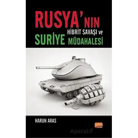 Rusya’nın Hibrit Savaşı ve Suriye Müdahalesi - Harun Aras - Nobel Bilimsel Eserler