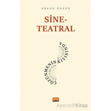 Sine-Teatral Çözünmenin Kıyısında - Orkun Öngen - Nobel Bilimsel Eserler