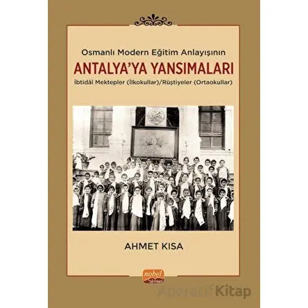 Osmanlı Modern Eğitim Anlayışının Antalya’ya Yansımaları - Ahmet Kısa - Nobel Bilimsel Eserler