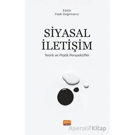 Siyasal İletişim - Teorik Ve Pratik Perspektifler - Fatih Değirmenci - Nobel Bilimsel Eserler