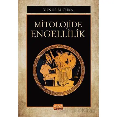 Mitolojide Engellilik - Yunus Bucuka - Nobel Bilimsel Eserler