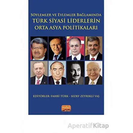 Söylemler ve Eylemler Bağlamında - Türk Siyasi Liderlerin Orta Asya Politikaları