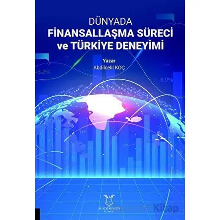 Dünyada Finansallaşma Süreci ve Türkiye Deneyimi - Abdilcelil Koç - Akademisyen Kitabevi