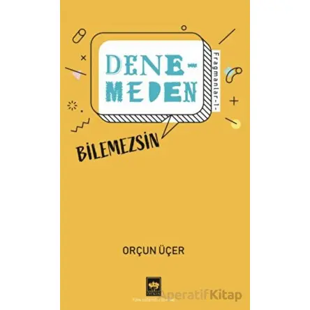 Denemeden Bilemezsin - Fragmanlar 1 - Orçun Üçer - Ötüken Neşriyat