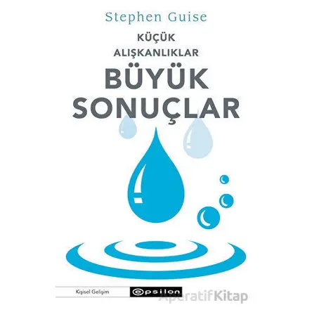 Küçük Alışkanlıklar Büyük Sonuçlar - Stephen Guise - Epsilon Yayınevi