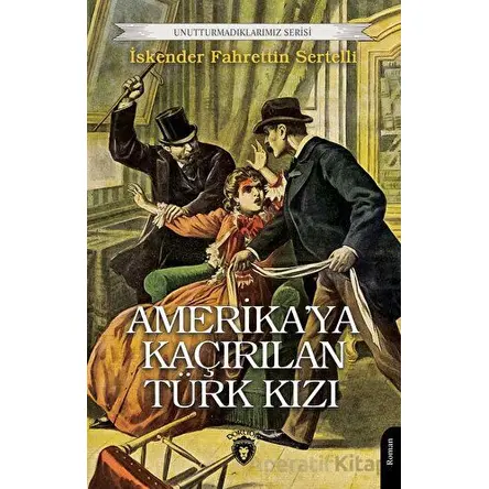 Amerika’ya Kaçırılan Türk Kızı - İskender Fahrettin Sertelli - Dorlion Yayınları